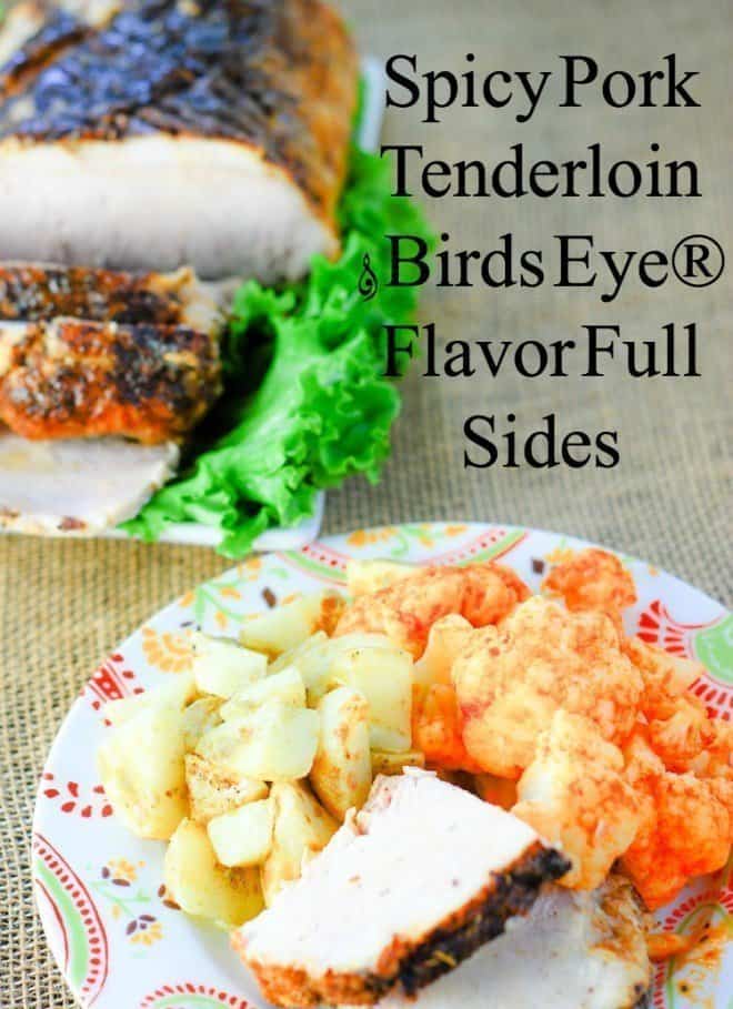 Spicy Pork Tenderloin & Birds Eye® Flavor Full Sides