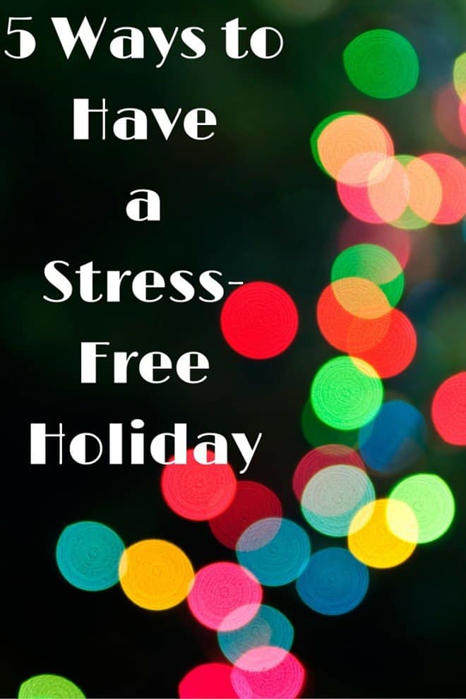 Don't stress out over the holidays. Here's 5 ways to have a stress-free holiday.