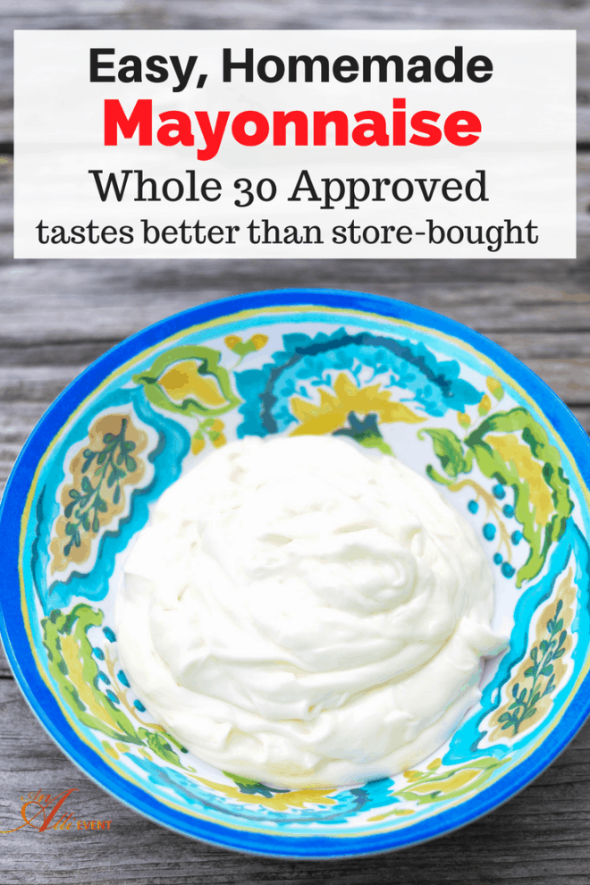 Whole 30 Approved Homemade Mayo - Easy and Delicious! 