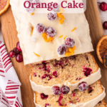 Cranberry Orange Cake on cutting board with three slices in front with text overlay