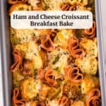 Ham and Cheese Croissant Breakfast Bake in 9x13 pan with text overlap for Pinterest pin